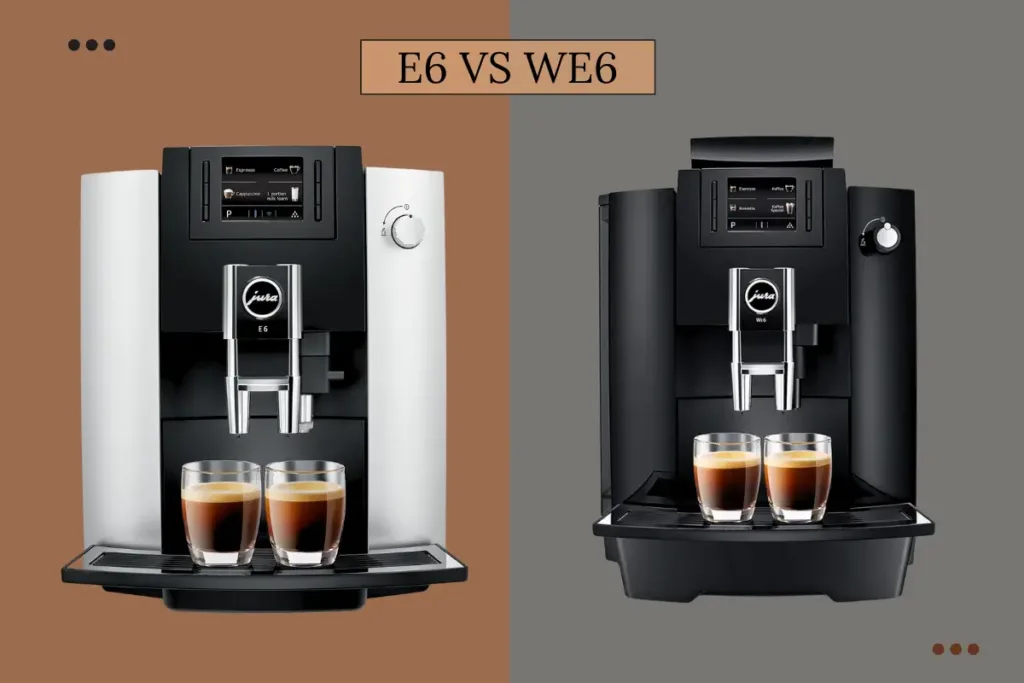 Jura E6 Vs We6