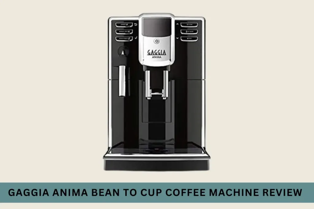 Gaggia Anima Bean To Cup Coffee Machine Review